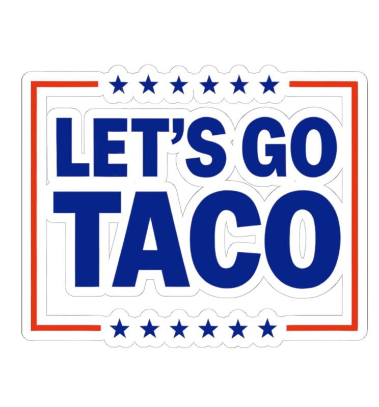 Let’s go TACO – Trump Always Chickens Out Stickers