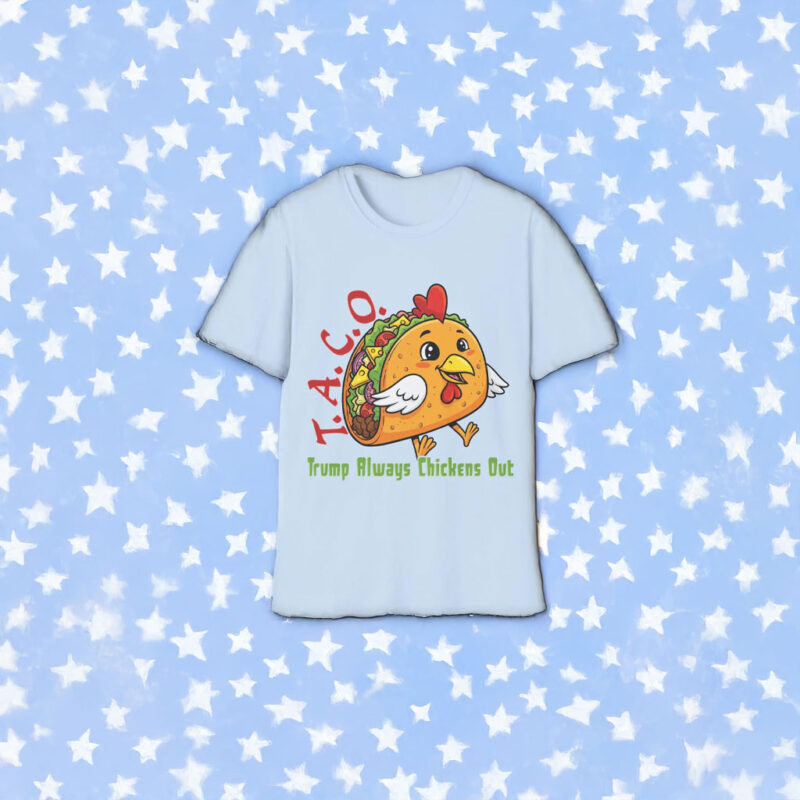 TACO - Trump Always Chickens Out - Funny Protest Chicken Taco T-Shirt