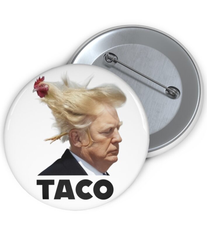 TACO Trump Always Chickens Out Pin Buttons