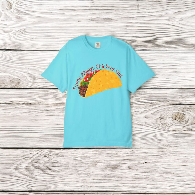 Trump Always Chickens Out TACO Comfort Colors T Shirt
