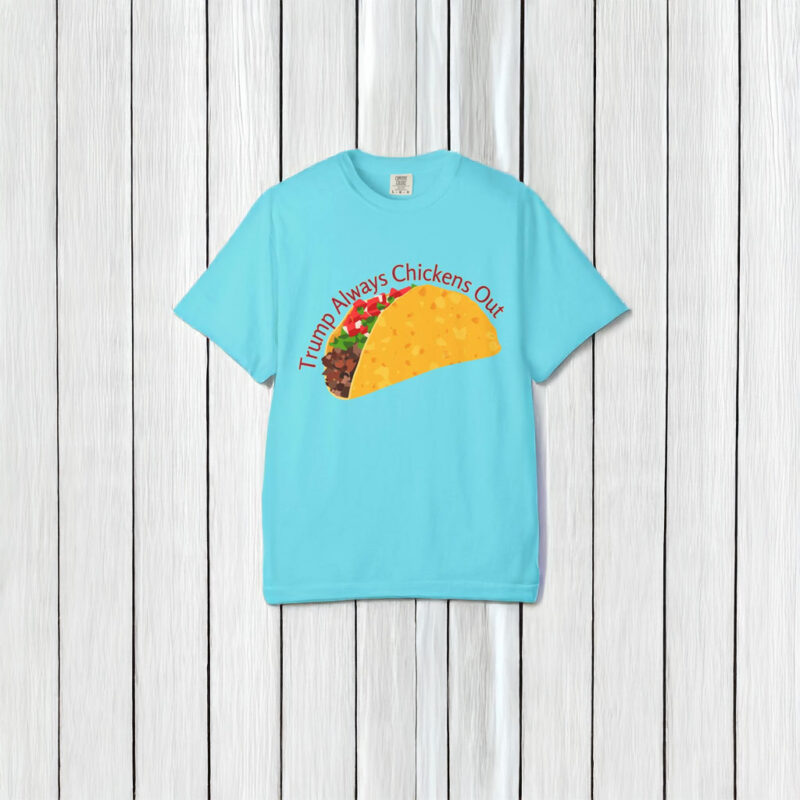 Trump Always Chickens Out TACO Comfort Colors T Shirt