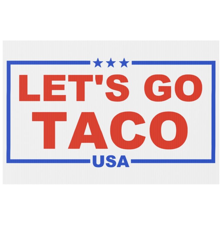Trump Always Chickens Out – Let’s go TACO Yard Sign