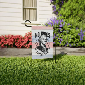 4th of July 4th Garden Flag, Funny No Kings Since 1776 Garden Flag