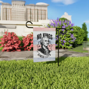 4th of July 4th Garden Flag, Funny No Kings Since 1776 Garden Flag