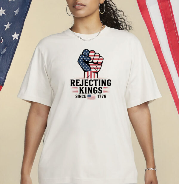 4th of july american revolution shirt- rejecting kings since 1776 shirt