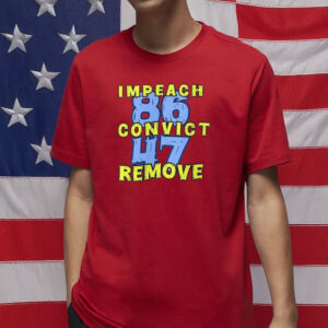 8647 Impeach Convict Remove T-Shirt