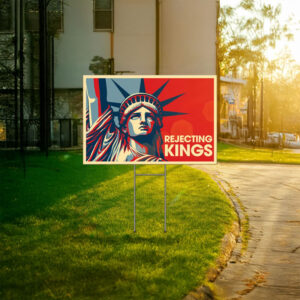A Patriotic Stand for Democracy-Rejecting Kings Since 1776 Yard Sign