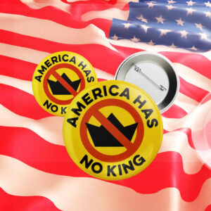 America Has No King Pinback Pin Button