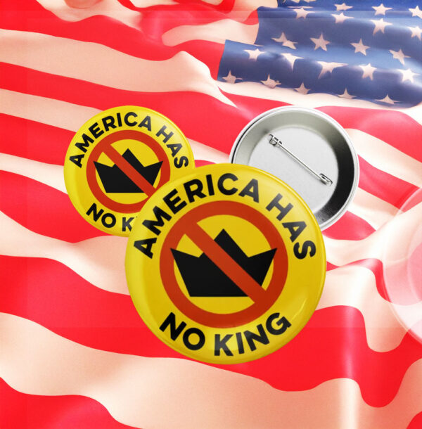 America Has No King Pinback Pin Button