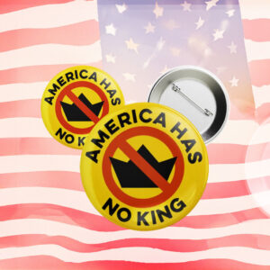 America Has No King Pinback Pin Button