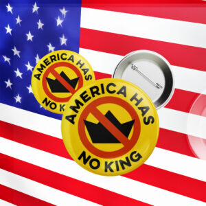 America Has No King Pinback Pin Button