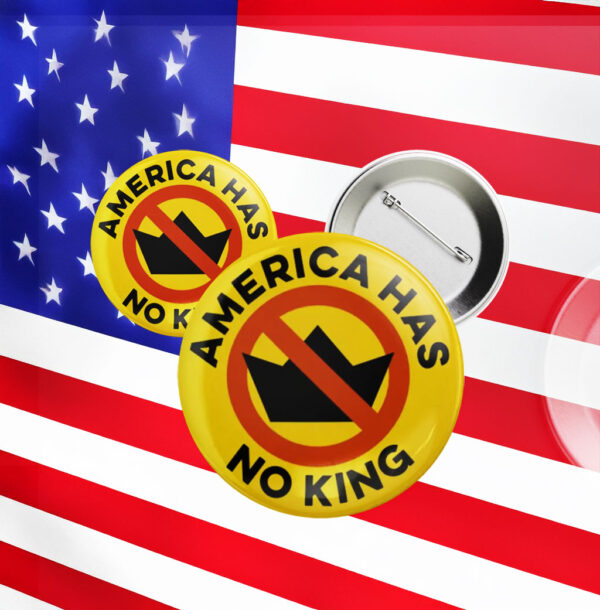 America Has No King Pinback Pin Button