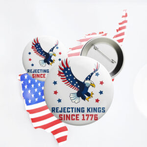 America Has No Kings, Rejecting Kings Since 1776 Pin Button