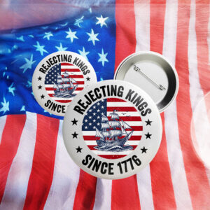 American Flag Pin, Rejecting Kings since 1776 Pin Button