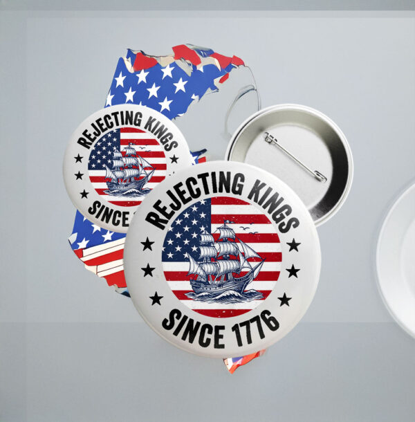 American Flag Pin, Rejecting Kings since 1776 Pin Button