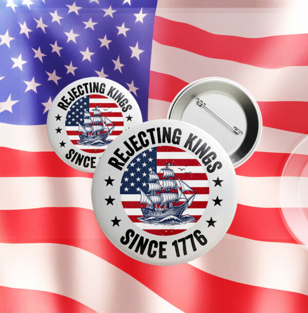 American Flag Pin, Rejecting Kings since 1776 Pin Button