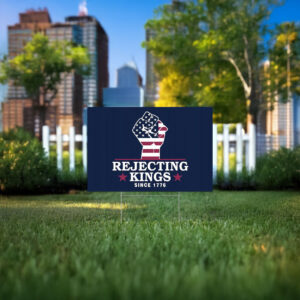 Anti Authoritarianism Sign, Rejecting Kings Since 1776 Protest Yard Sign