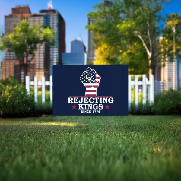 Anti Authoritarianism Sign, Rejecting Kings Since 1776 Protest Yard Sign