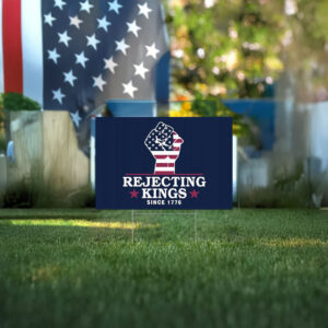 Anti Authoritarianism Sign, Rejecting Kings Since 1776 Protest Yard Sign