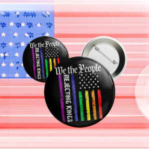 Anti Fascism MAGA Republican Oligarchy, Rejecting Kings Since 1776 Pin Button