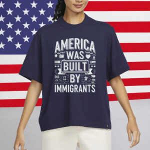 Anti-ICE, Anti-Trump, Pro-Immigrant Protest Tee, America Was Built By Immigrants Shirt