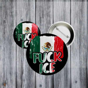 Anti-ICE Protest Pin with Mexican Flag, No Human Is Illegal, Fuck ICE Button