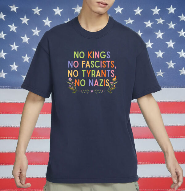 Anti-MAGA Protest Tee, No Kings No Fascists No Tyrants No Nazis Shirt