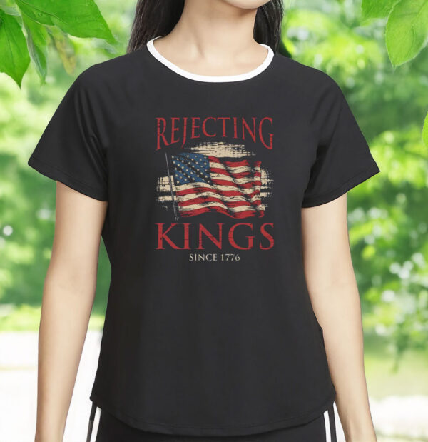 Anti MAGA Tee, Rejecting Kings Since 1776 Protest Shirt