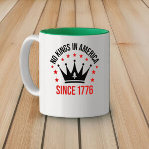 Anti Monarchy Freedom Gift, No Kings In America Since 1776 Mug