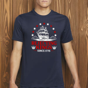 Anti Monarchy Protest Shirt, 4th Of July Freedom Tee, Rejecting Kings Since 1776 Shirt