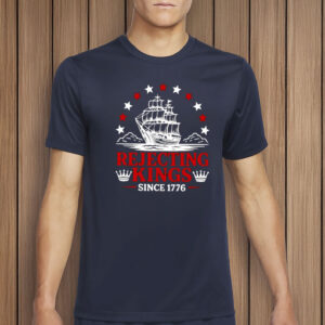 Anti Monarchy Protest Shirt, 4th Of July Freedom Tee, Rejecting Kings Since 1776 Shirt