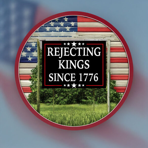 Anti Tr PreSign, Rejecting Kings Since 1776 Yard Sign
