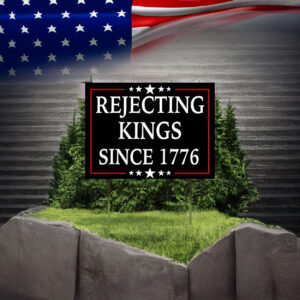 Anti Tr PreSign, Rejecting Kings Since 1776 Yard Sign