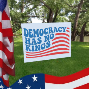 Anti Trump 2025 Sign, Democracy has no kings Yard Sign
