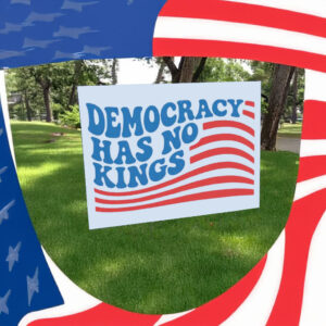 Anti Trump 2025 Sign, Democracy has no kings Yard Sign