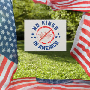 Anti-Trump, Anti-Fascist Protest-No Kings in America Yard Sign