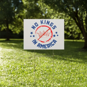 Anti-Trump, Anti-Fascist Protest-No Kings in America Yard Sign