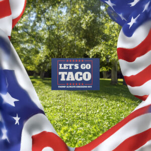 Anti-Trump Campaign Plastic Yard Sign, Let's Go Taco Trump Always Chickens Out Protest Yard Sign