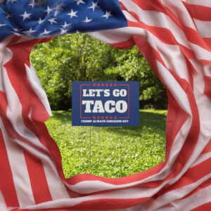 Anti-Trump Campaign Plastic Yard Sign, Let's Go Taco Trump Always Chickens Out Protest Yard Sign