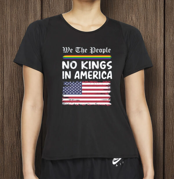 Anti-Trump LGBTQ+ Pride Protest Tee, We The People – No Kings in America Shirt