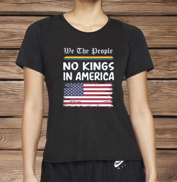 Anti-Trump LGBTQ+ Pride Protest Tee, We The People – No Kings in America Shirt