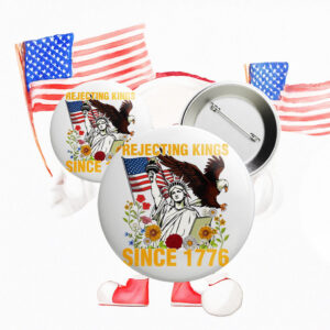 Anti Trump Pin, Rejecting Kings Since 1776 Pin Button