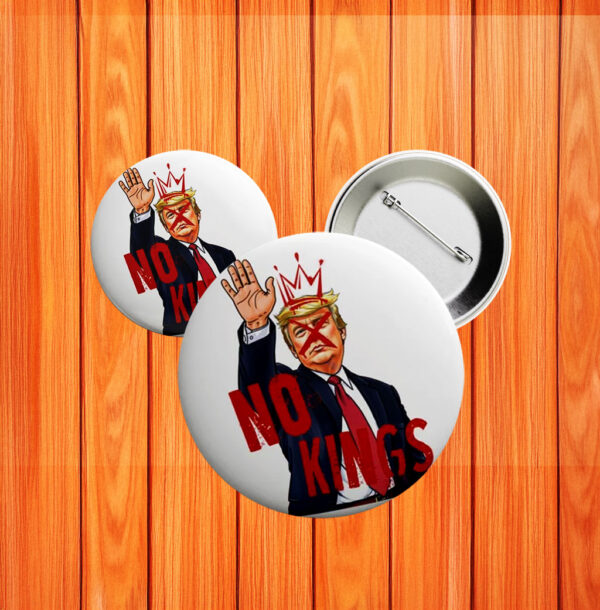 Anti-Trump Political Button for Activists & Protest, No Kings in America Pin