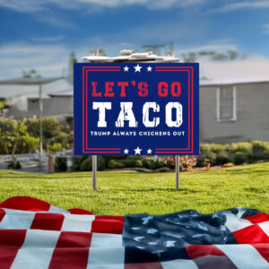 Anti-Trump Political Sign, Let's Go Taco Trump Always Chickens Out Protest Yard Sign