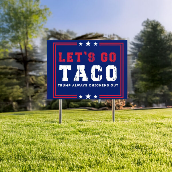 Anti-Trump Political Sign, Let's Go Taco Trump Always Chickens Out Protest Yard Sign