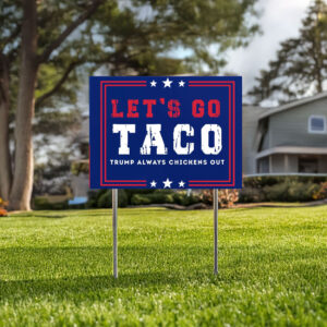 Anti-Trump Political Sign, Let's Go Taco Trump Always Chickens Out Protest Yard Sign