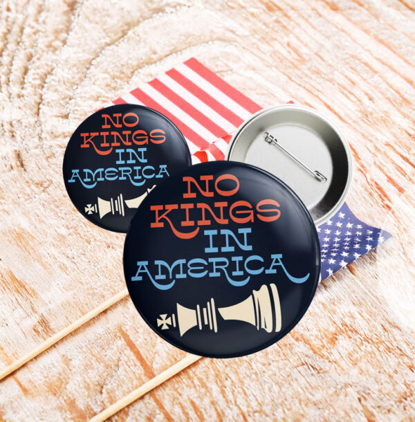 Anti-Trump Political Statement Badge, No Kings in America Pin Button
