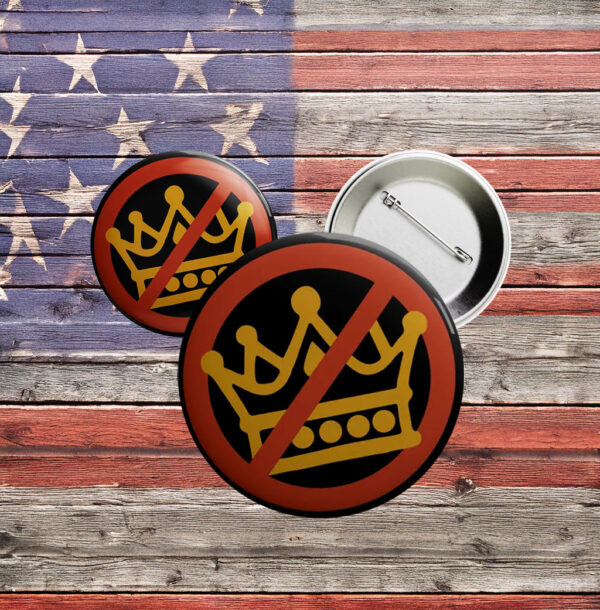 Anti-Trump Protest Badge, Crown Strike Pinback, No Kings Button Pin