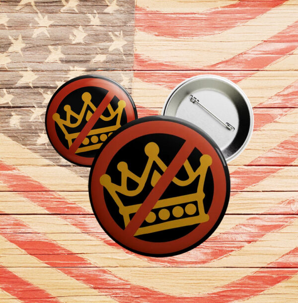Anti-Trump Protest Badge, Crown Strike Pinback, No Kings Button Pin