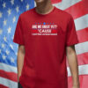 Are We Great Yet 'Cause I Just Feel Embarrassed Shirt